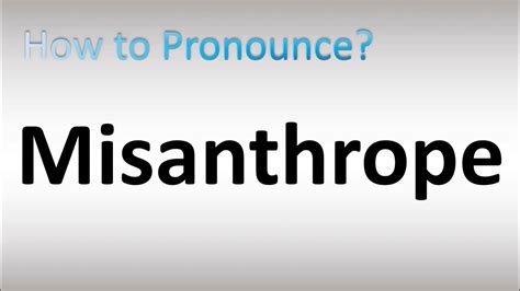 how to pronounce misanthrope