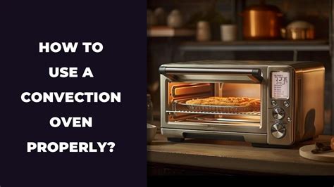 How To Properly Use A Convection Oven