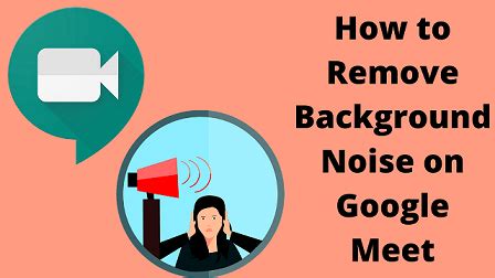How To Reduce Background Noise In Google Meet