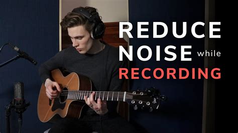 How To Reduce Noise While Recording Audio