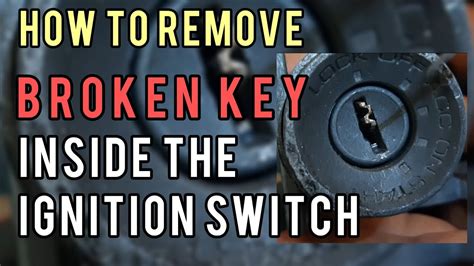 how to remove a broken key from an ignition switch