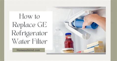 How To Remove A Water Filter From A Ge Refrigerator