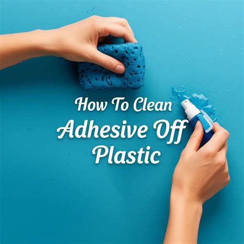 How To Remove Adhesive Off Plastic