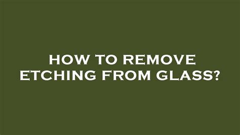 How To Remove Etching In Glass