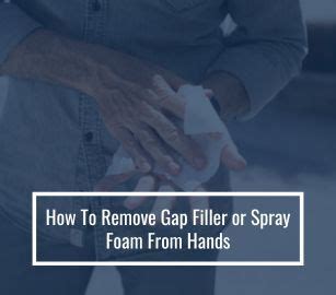 How To Remove Gap Foam From Hands