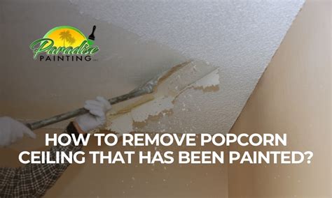 How To Remove Popcorn Ceiling Painted Over