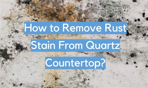 How To Remove Rust Stain From Quartz