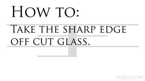 How To Remove Sharp Edges On Glass