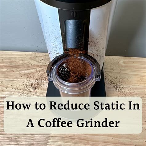 How To Remove Static Electricity From Coffee Grinder