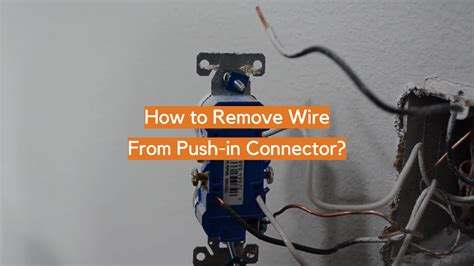 How To Remove Wire From Push-In Connector