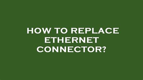 How To Replace Ethernet Connector