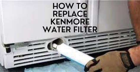 How To Replace Kenmore Water Filter