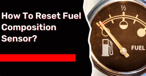 How To Reset Fuel Composition Sensor
