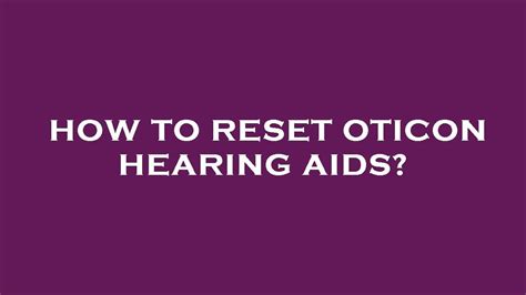 How Do You Reset A Oticon Hearing Aid GunaPermata
