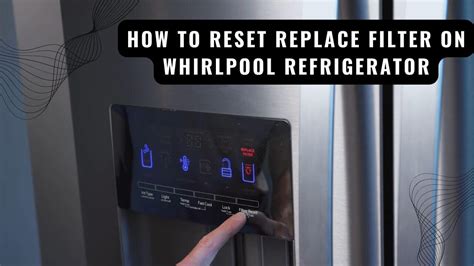 How To Reset Replace Filter On Whirlpool Refrigerator