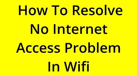 how to resolve no internet access problem in wifi