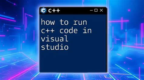 how to run c++ code in visual studio