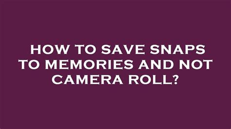How to Save Snaps to Camera Roll? FreewaySocial