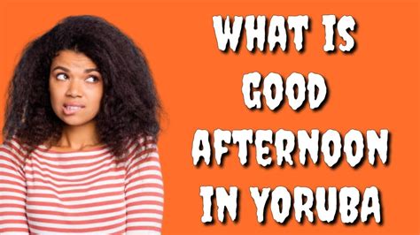 how to say good afternoon in yoruba