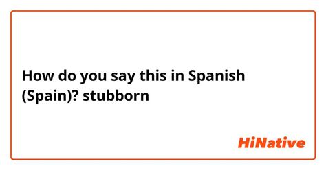 how to say stubborn in spanish