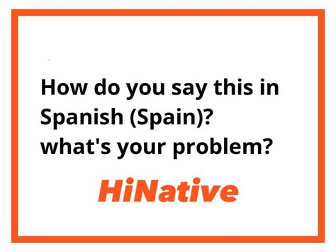 how to say that's your problem in spanish