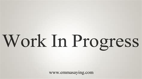 how to say work in progress