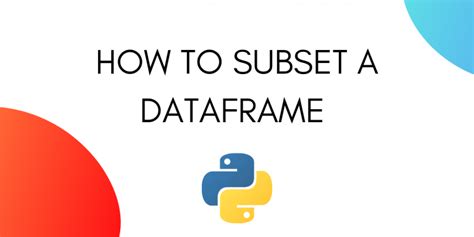 how to select subset of dataframe in python