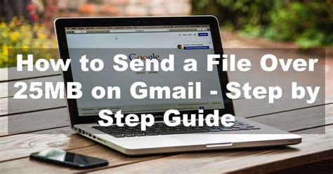how to send files over 25mb in gmail