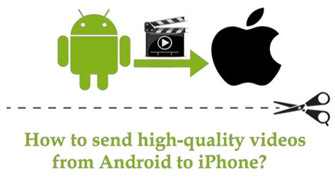 how to send high resolution video from android to iphone