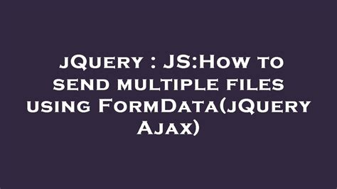 How To Send Multiple Files Using Formdata(Jquery Ajax)