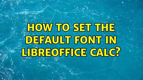 Default font and font size in LibreOffice Calc 4.2.3.3 Ask Ubuntu
