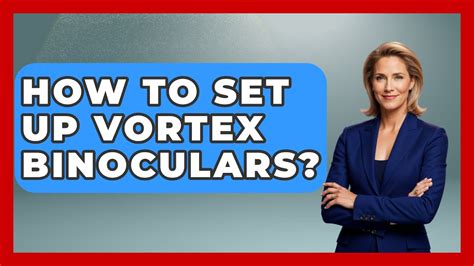 How To Set Up Vortex Binoculars