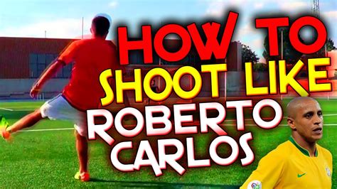 how to shoot like roberto carlos