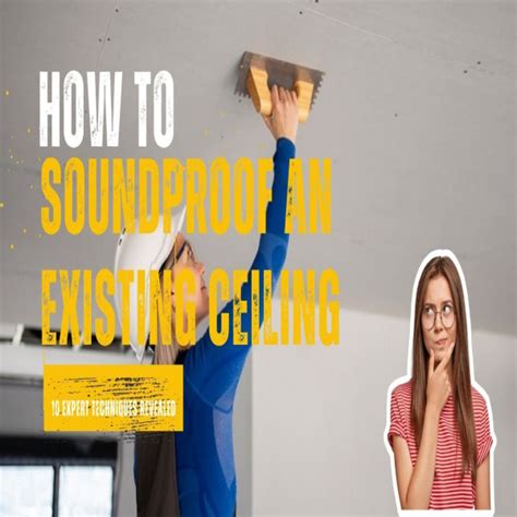 How To Soundproof An Existing Ceiling