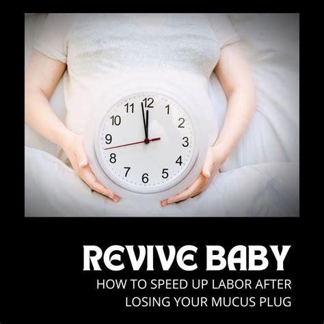 How to Speed Up Labor After Losing Mucus Plug