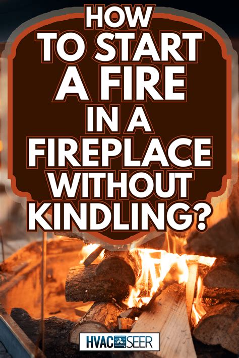 How To Start A Fire In The Fireplace Without Kindling