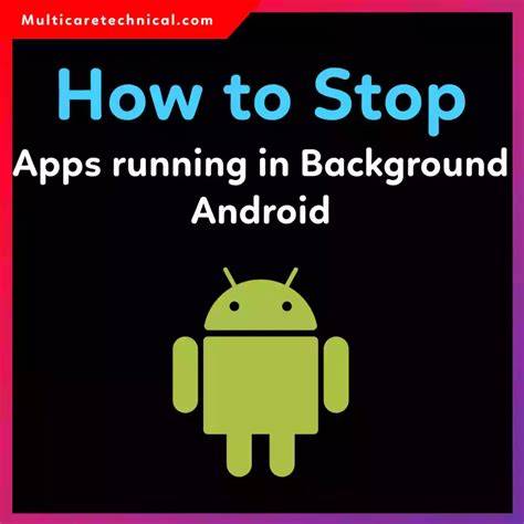 How to Stop Background Running Apps on Android: The Ultimate Guide to Boosting Performance & Battery Life