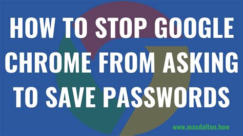 how to stop chrome from asking to save passwords