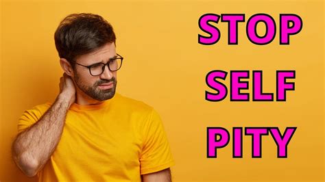 how to stop pitying myself reddit