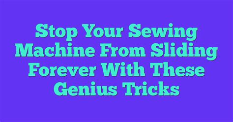 How To Stop Sewing Machine From Moving