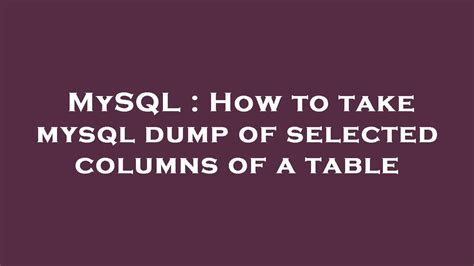 How To Take Dump Of Table In Mysql