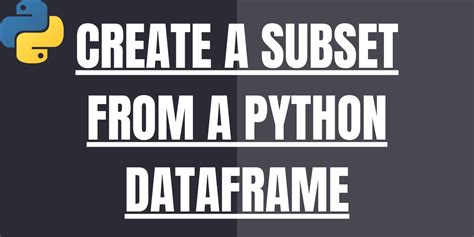 how to take subset of dataframe in python