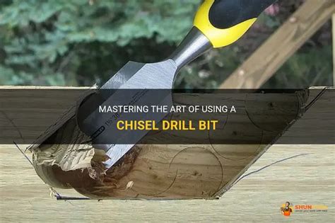 How To Use A Chisel Drill Bit