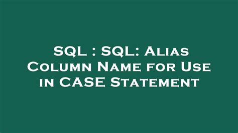how to use alias name in case statement in sql