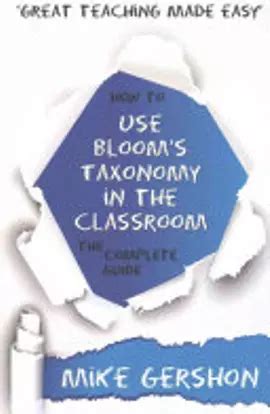 how to use bloom's taxonomy in the classroom mike gershon