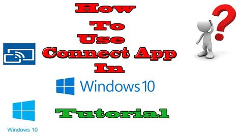 The How To Use Connect App In Windows 10 For References