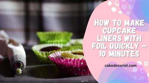 How To Use Cupcake Liners With Foil