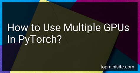 how to use multiple gpu in pytorch