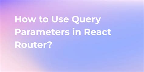 how to use query params in react router