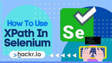 How To Use Selenium Xpath